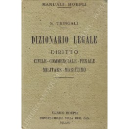 Dizionario legale. Diritto civile commerciale penale militare marittimo. Leggi complementari …