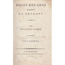 Droit des gens moderne de l'Europe. Par Jean Louis Kluber. …