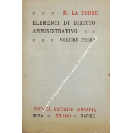 Elementi di diritto amministrativo con particolare riguardo alla legislazione italiana. …