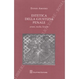 Estetica della giustizia penale. Prassi, media, fiction