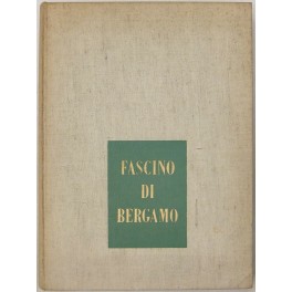 Fascino di Bergamo. Presentazione di Giuseppe Belotti