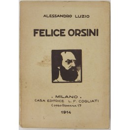 Felice Orsini. Saggio biografico. Con 10 illustrazioni