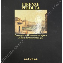 Firenze perduta. L'immagine di Firenze nei 120 dipinti di Fabio …