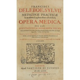Francisci Sylvii Deleboe. Opera medica hoc est disputationum medicarum decas …