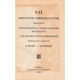 Gai institutionum commentarii quattuor. Separatim ex iurisprudentiae anteiustinianae reliquiarum. A …