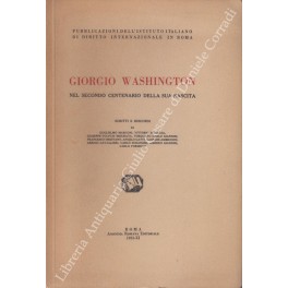 Giorgio Washington nel secondo centenario della sua nascita. Scritti e …
