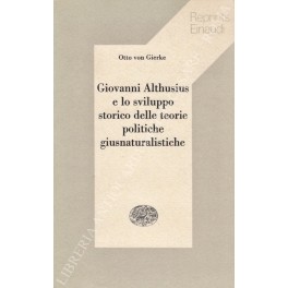 Giovanni Althusius e lo sviluppo storico delle teorie politiche giusnaturalistiche. …