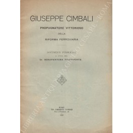 Giuseppe Cimbali propugnatore vittorioso della riforma ferroviaria. Documenti pubblicati a …