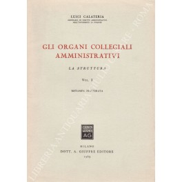 Gli organi collegiali amministrativi. Vol. I - La struttura. Vol. …