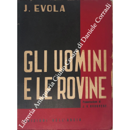 Gli uomini e le rovine. Presentazione di J. Valerio Borghese