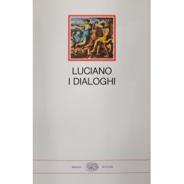 I Dialoghi. Dialoghi degli Dei, dialoghi marini, dialoghi dei morti, …