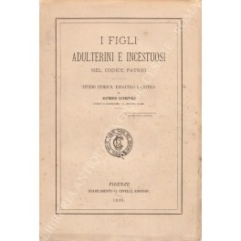 I figli adulterini e incestuosi nel codice patrio. Studio storico, …