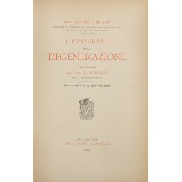 I problemi della degenerazione. Con proemio del Prof. E. Morselli. …