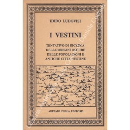 I vestini. Tentativo di ricerca delle origini oscure delle popolazioni …