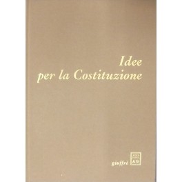 Idee per la Costituzione. Testi presentati da Leopoldo Elia con …