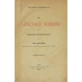 Il Carnevale romano nelle cronache contemporanee. Con illustrazioni riprodotte da …