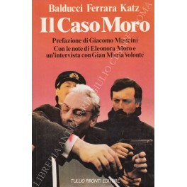 Il caso Moro. Coordinamento di Giuseppe Ferrara. Prefazione di Giacomo …
