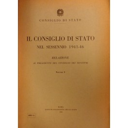 Il Consiglio di Stato nel sessennio 1941-1946. Relazione al Presidente …
