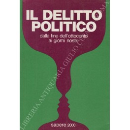 Il delitto politico dalla fine dell'ottocento ai giorni nostri
