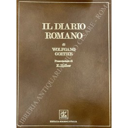 Il diario romano di Wolfgang Goethe. Presentazione di E. Holber