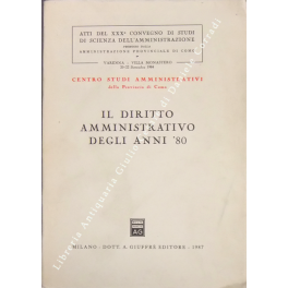 Il diritto amministrativo degli anni '80. Atti del XXX Convegno …