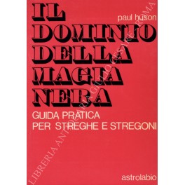 Il dominio della magia nera. Guida pratica per streghe e …