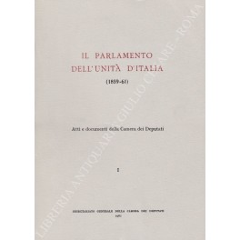 Il Parlamento dell'unità d'Italia (1859-61). Atti e documenti della Camera …