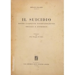 Il suicidio sotto l'aspetto fisiopatologico sociale e giuridico. Prefazione del …