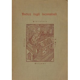 Indice degli incunabuli della Biblioteca Civica di Bergamo