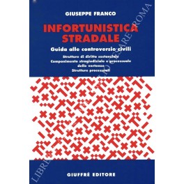 Infortunistica stradale. Guida alle controversie civili. Strutture di diritto sostanziale. …