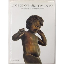 Ingegno e sentimento. La scultura di Stefano Galletti. Introduzione di …