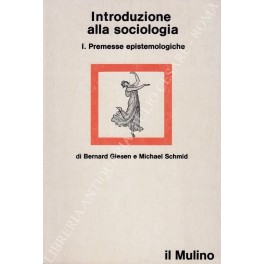 Introduzione alla sociologia. Vol. I - Premesse epistemologiche