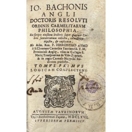 Io. Bachonis angli doctoris resoluti ordinis Carmelitarum Philosophia. Ex scripto …