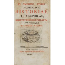 Io. Francisci Buddei Compendium Historiae philosophicae observationibus illustratum cum praefatione …