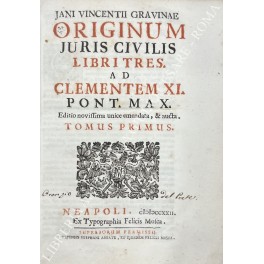 Jani Vincentii Gravinae Originum Juris Civilis Libri tres ad Clementem …