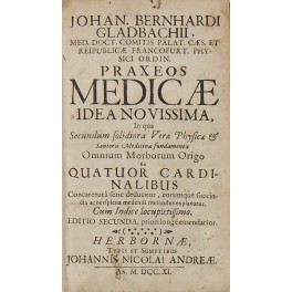 Johan. Bernhardi Gladbachii. Praxeos Medicae idea novissima, in qua secundum …