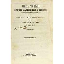 Juris aphorismi. Ordine alphabetico digesti adjectis legum textibus necnon indice …