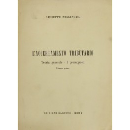 L'accertamento tributario. Teoria generale. I presupposti. Volume primo (unico pubblicato)