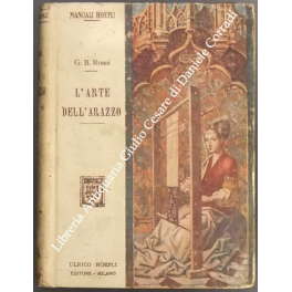 L'arte dell'arazzo. Con prefazione di Ugo Ojetti. 130 illustrazioni