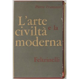 L'arte e la civiltà moderna. Con 24 tavole fuori testo …