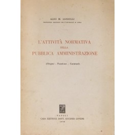 L'attività normativa della pubblica amministrazione. (Origini - Funzione - Caratteri)