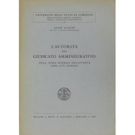 L'autorità del giudicato amministrativo nella teoria generale dell'autorità degli atti …