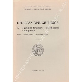L'educazione giuridica. IV - Il pubblico funzionario: modelli storici e …