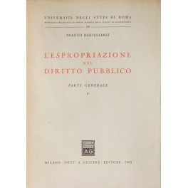 L'espropriazione nel diritto pubblico. Parte generale. Vol. I; Vol. II …