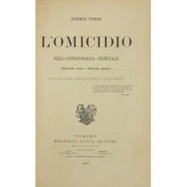 L'omicidio nell'antropologia criminale. (Omicida nato e Omicida pazzo) + Atlante …