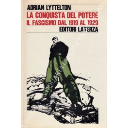 La conquista del potere. Il fascismo dal 1919 al 1929