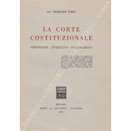 La corte costituzionale. Composizione, attribuzioni, funzionamento