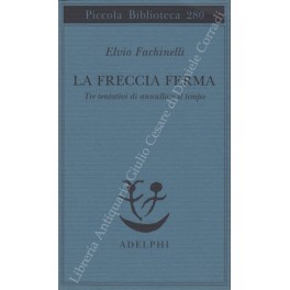 La freccia ferma. Tre tentativi di annullare il tempo