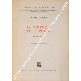 La giustizia costituzionale. Vol. I (Unico pubblicato) - Parte prima: …