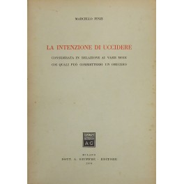 La intenzione di uccidere. Considerata in relazione ai varii modi …